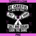 Be Careful Who You Trust PNG, Salt and Sugar Fake Friend PNG