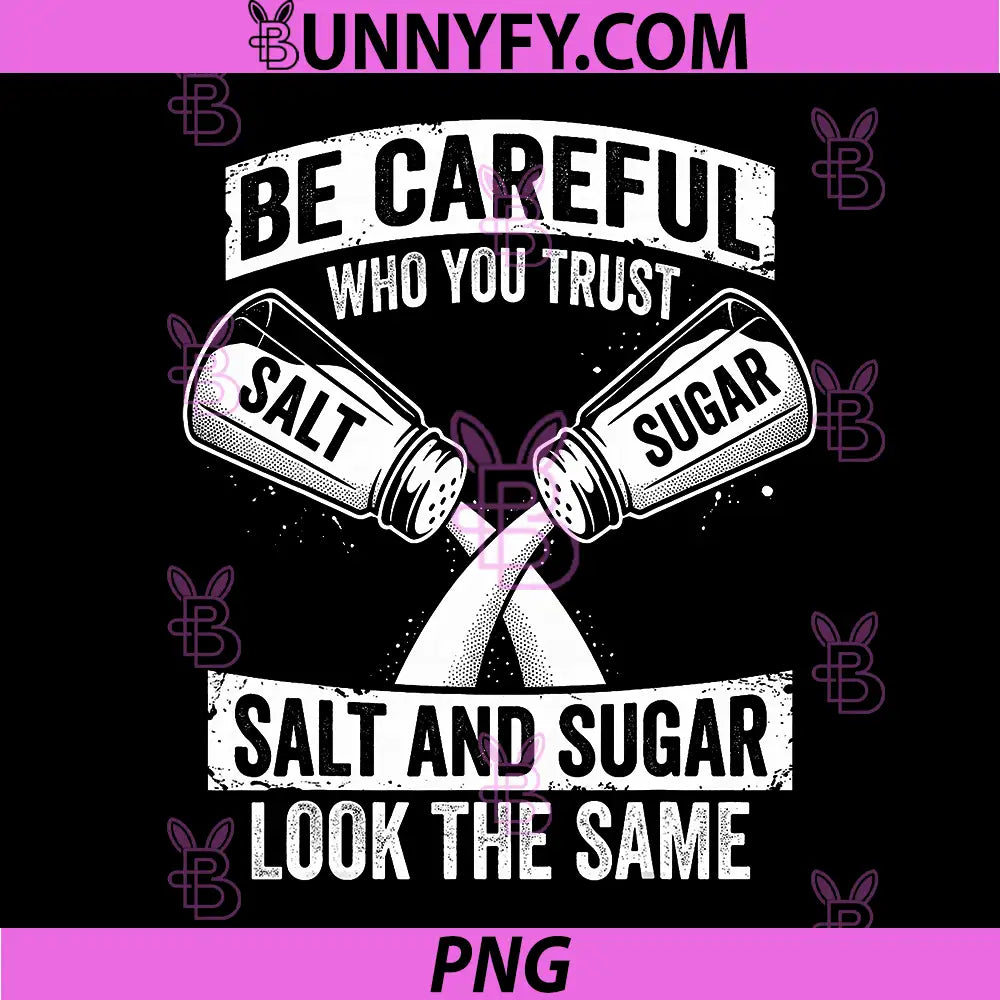 Be Careful Who You Trust PNG, Salt and Sugar Fake Friend PNG