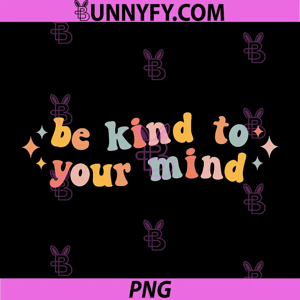 Be Kind to Your Mind PNG, Mental Health Awareness PNG