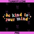Be Kind to Your Mind PNG, Mental Health Awareness PNG