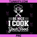 Be Nice I Cook Your Food PNG, Cook Chef PNG
