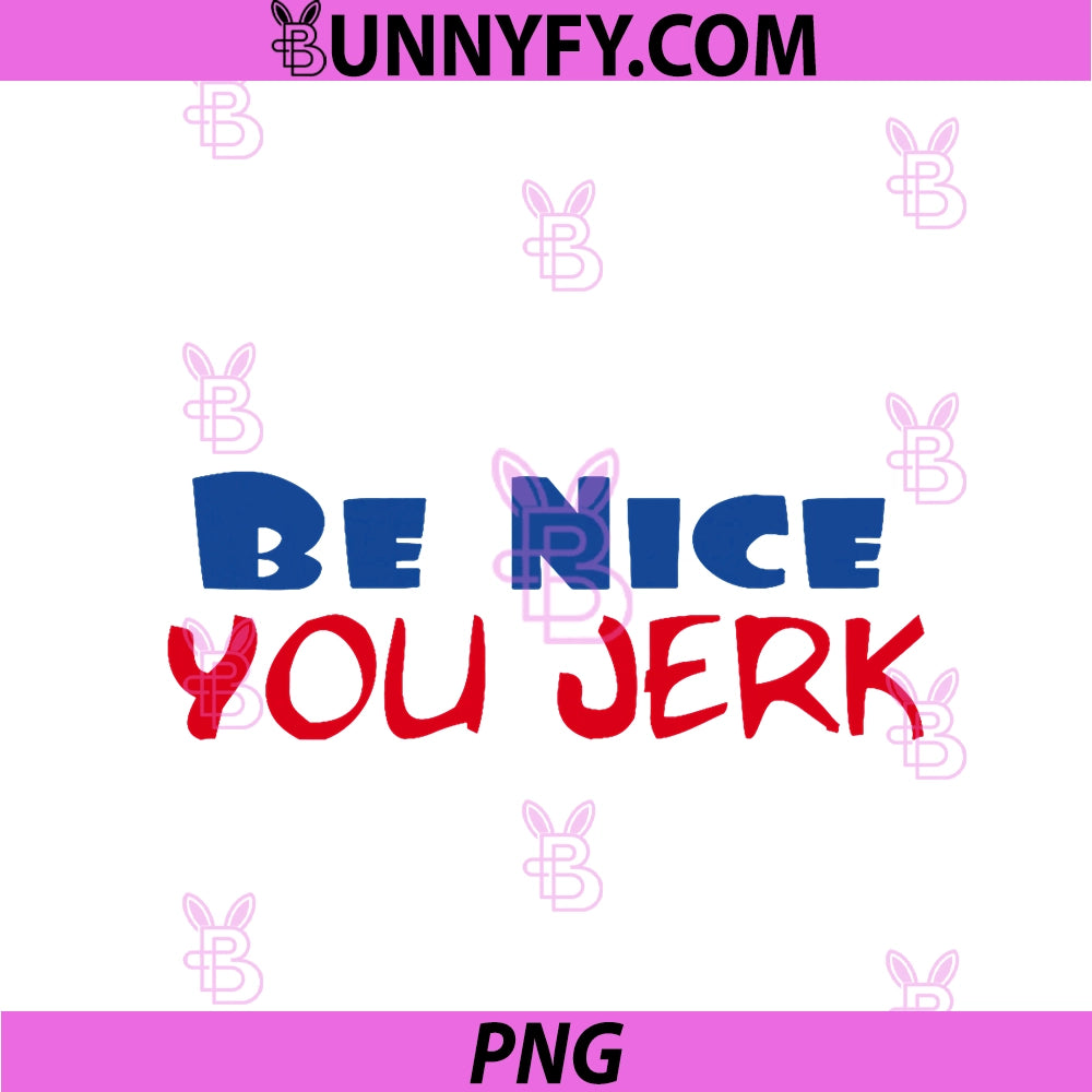Be Nice You Jerk PNG, Funny Bold Quote PNG