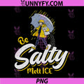 Be Salty Melt Ice Winter Humor Art PNG, Funny Raincoat Salt Illustration PNG