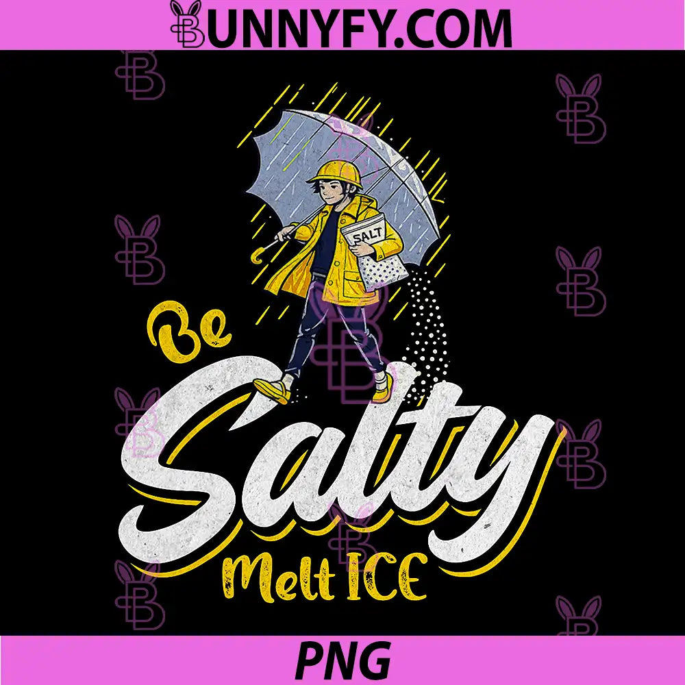 Be Salty Melt Ice Winter Humor Art PNG, Funny Raincoat Salt Illustration PNG