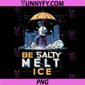 Be Salty Melt Ice PNG, Funny Ice Malter PNG