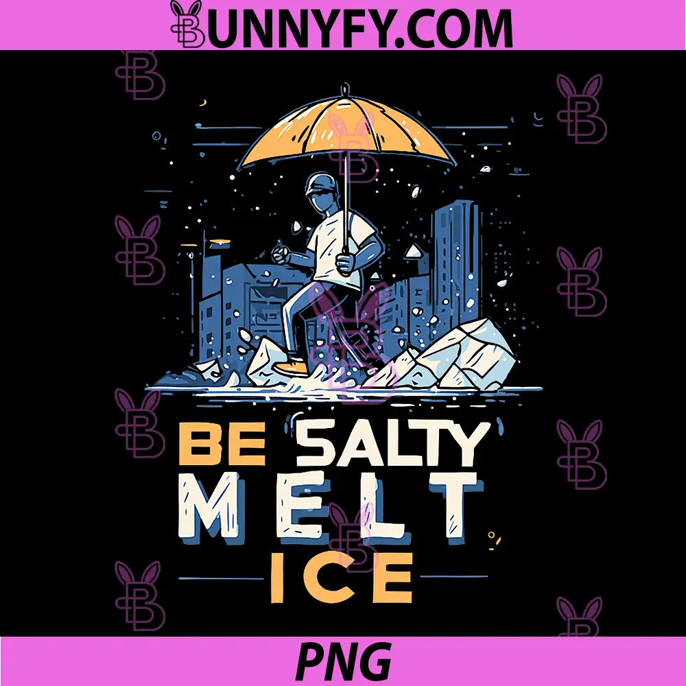 Be Salty Melt Ice PNG, Funny Ice Malter PNG