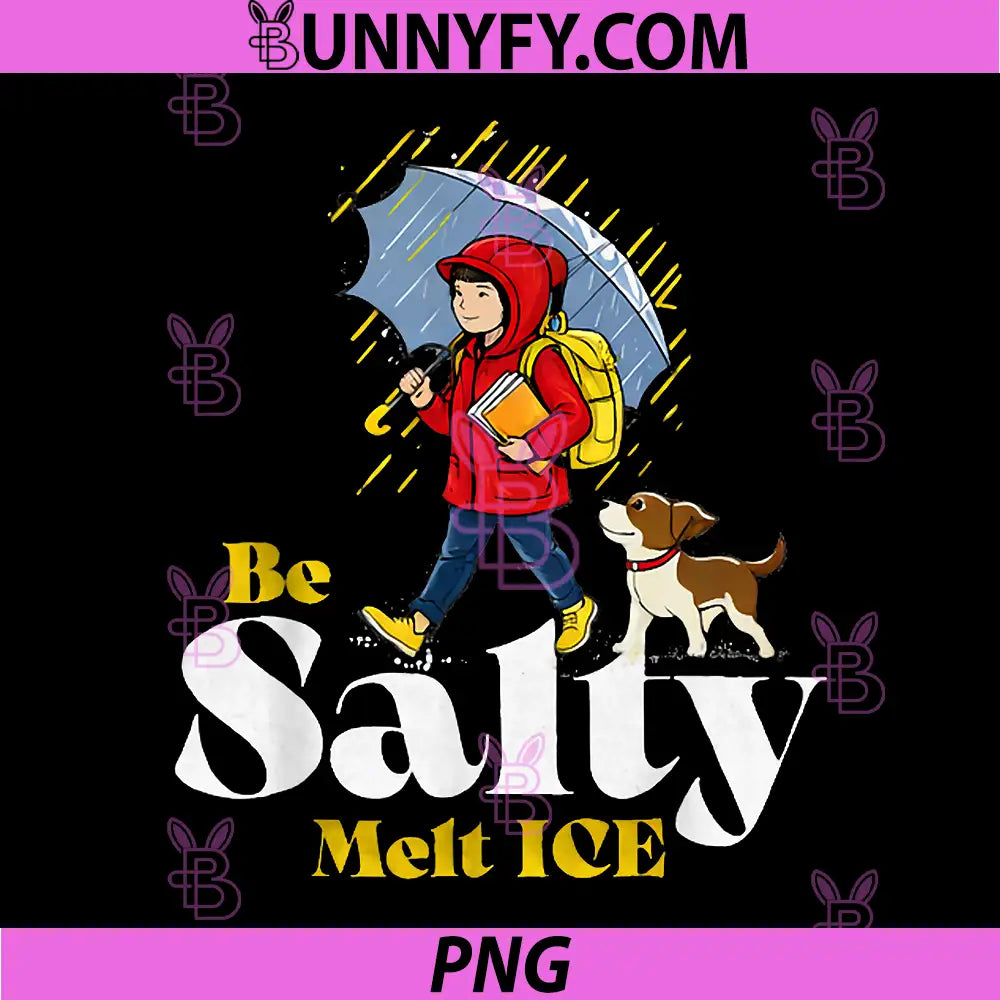 Be Salty Melt Ice PNG, Funny Motivational School Quote PNG