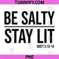 Be Salty Stay Lit PNG, Matt 5 13-14 Christian Faith PNG