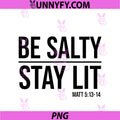 Be Salty Stay Lit Matt 5 13-14 PNG, Christian Faith PNG