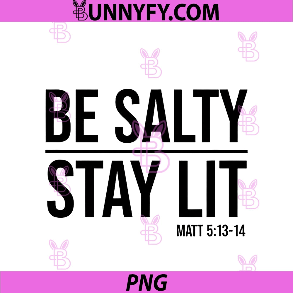 Be Salty Stay Lit Matt 5 13-14 PNG, Christian Faith PNG