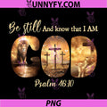 Be Still and Know That I'm PNG, God Psalm 4610 Jesus Bible PNG