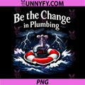 Be The Change in Plumbing PNG, Pipe Pun Graphic PNG