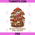 Be You The World Will Adjust PNG, Mushroom Skull Nature Humor PNG