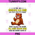 Bear Im A Grumpy Old Man Im Too Old To Fight PNG, Too Slow To Run PNG