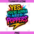 Yes You’re Gonna Need Poppers PNG, Gay Pride Humor PNG