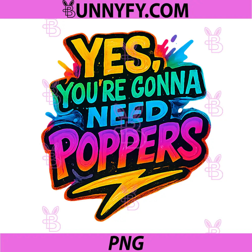 Yes You’re Gonna Need Poppers PNG, Gay Pride Humor PNG