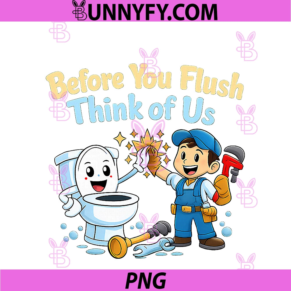 Before You Flush Think Of Us PNG, Plumber Pipe Pun Graphic PNG
