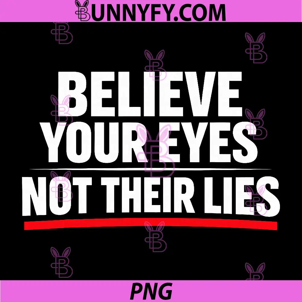 Believe Your Eyes Not Their Lies PNG, Government Accountability PNG