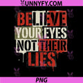 Believe Your Eyes Not Their Lies PNG, Human Right Pro Immigration PNG