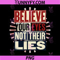 Believe Your Eyes Not Their Lies PNG, Human Rights Democracy PNG