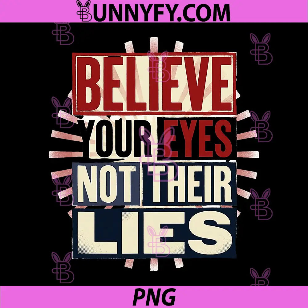 Believe Your Eyes Not Their Lies PNG, Human Rights Democracy PNG