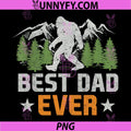 Best Dad Ever Bigfoot Dad PNG, Sasquatch Dad Funny PNG, Fathers Day PNG