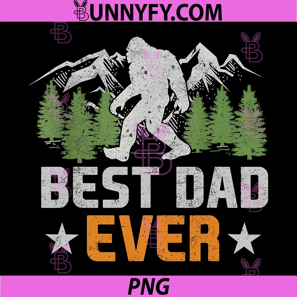 Best Dad Ever Bigfoot Dad PNG, Sasquatch Dad Funny PNG, Fathers Day PNG