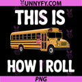 Best School Bus Driver PNG, This Is How I Roll PNG