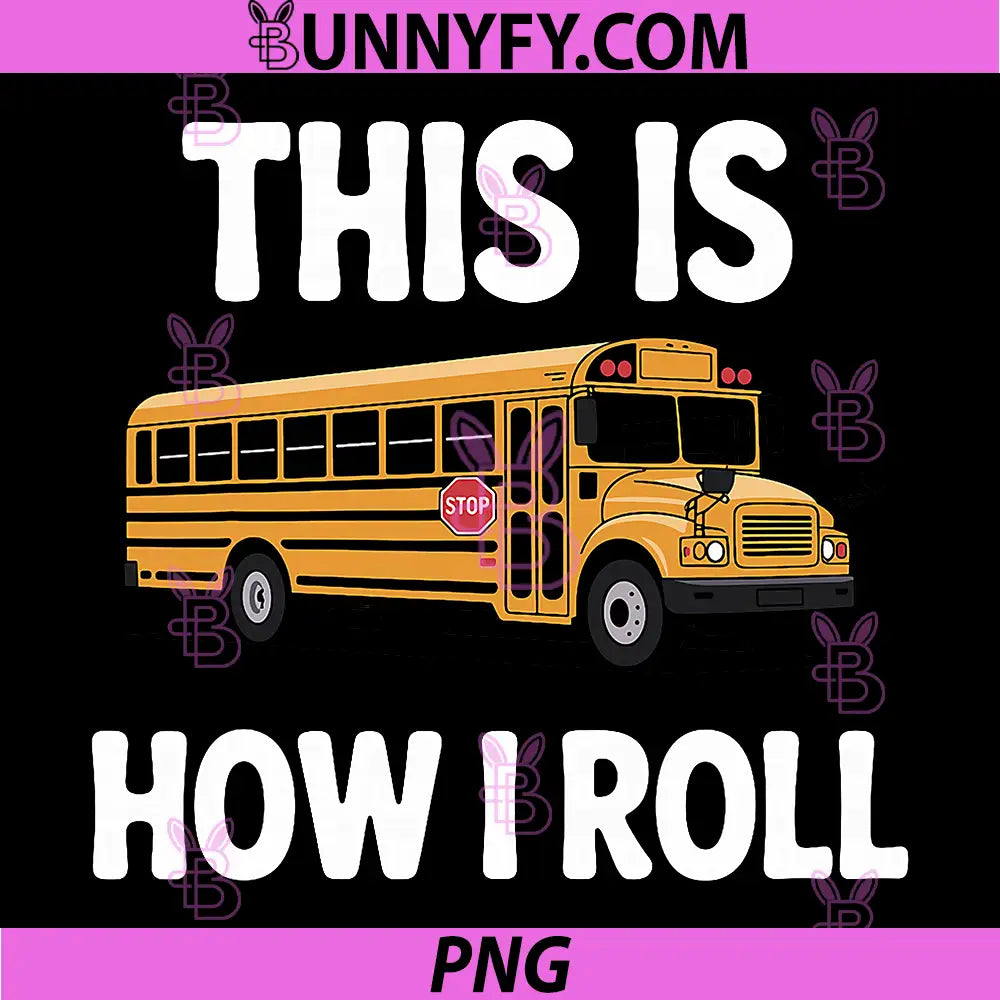Best School Bus Driver PNG, This Is How I Roll PNG