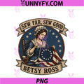 Betsy Ross Sew Far Sew Good USA Flag PNG, Patriotic 4th Of July PNG