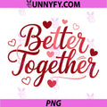 Better Together Cute Love Lettering PNG, Valentine Heart Typography Art PNG