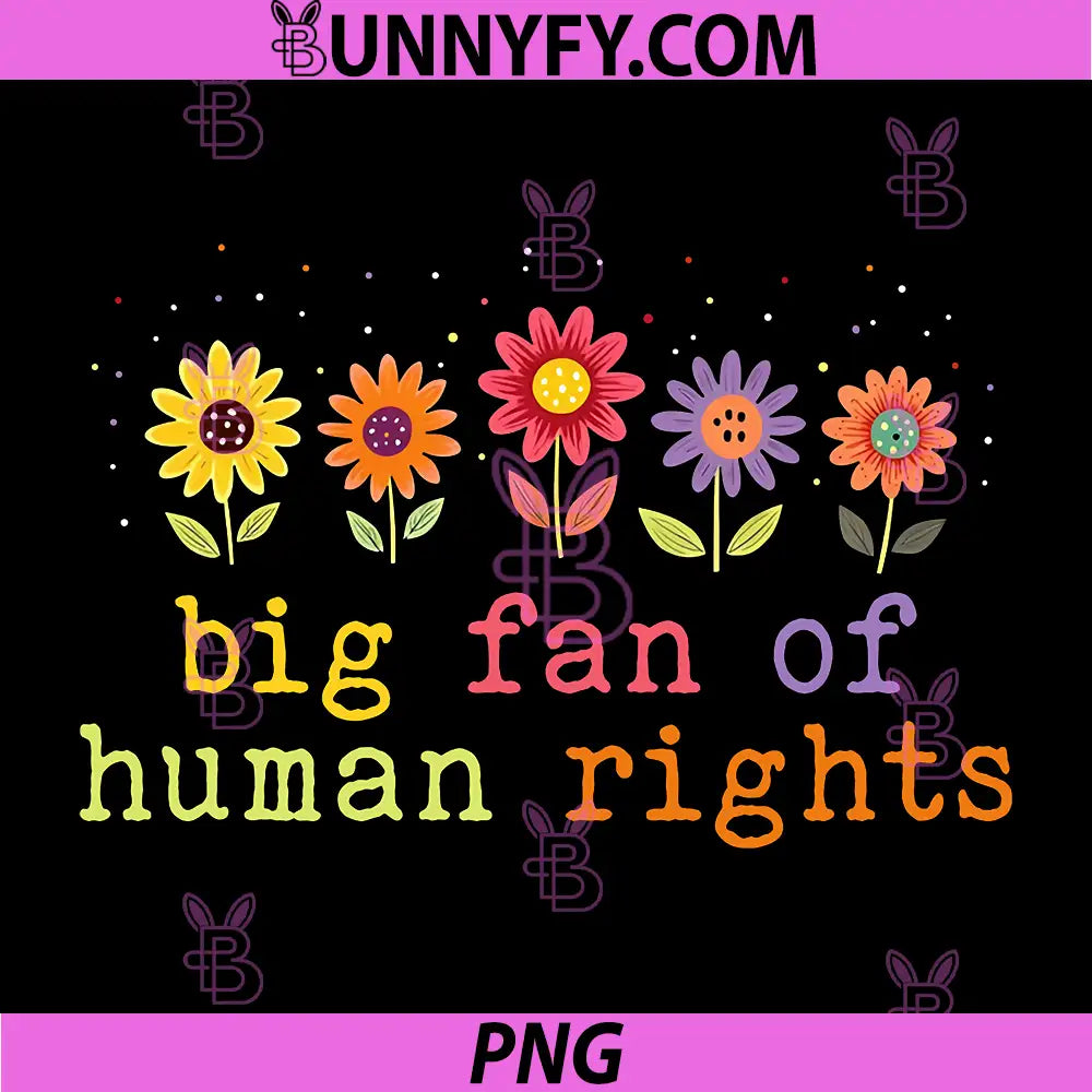 Big Fan Of Human Rights Flower Design PNG, Rainbow Human Rights Quote PNG