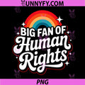Big Fan Of Human Rights Rainbow Protest PNG, Equality Pride Quote Design PNG
