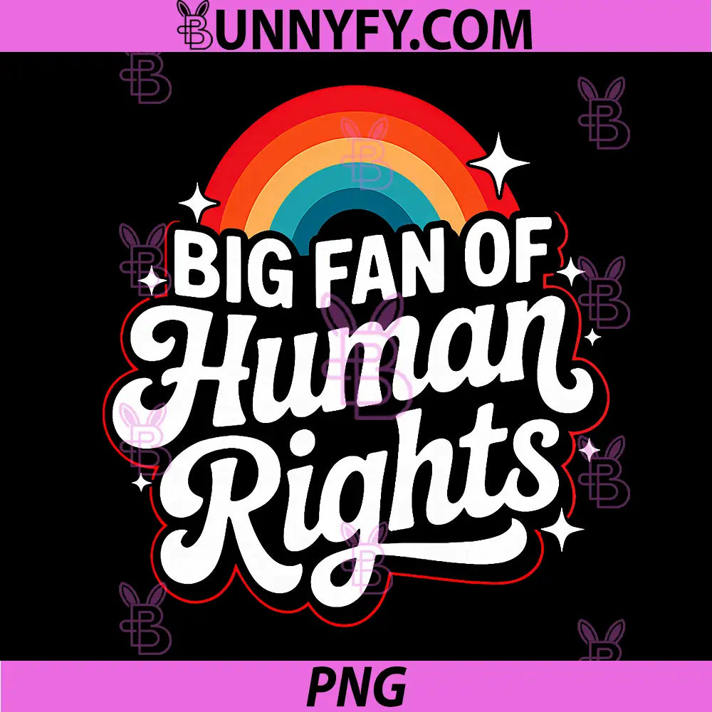 Big Fan Of Human Rights Rainbow Protest PNG, Equality Pride Quote Design PNG