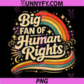 Big Fan Of Human Rights Rainbow Lettering PNG, Human Equality Quote PNG