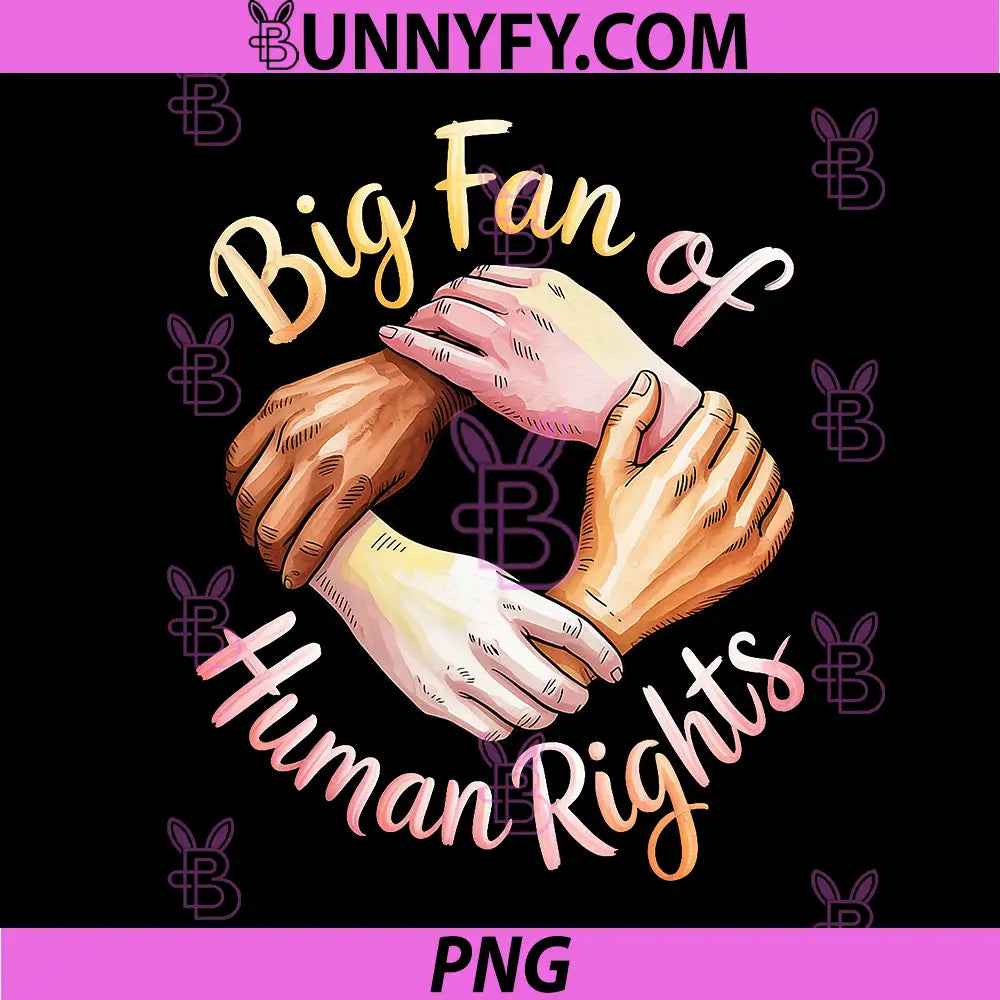 Big Fan Of Human Rights Unity Hands Art PNG, Diversity Equality Solidarity PNG