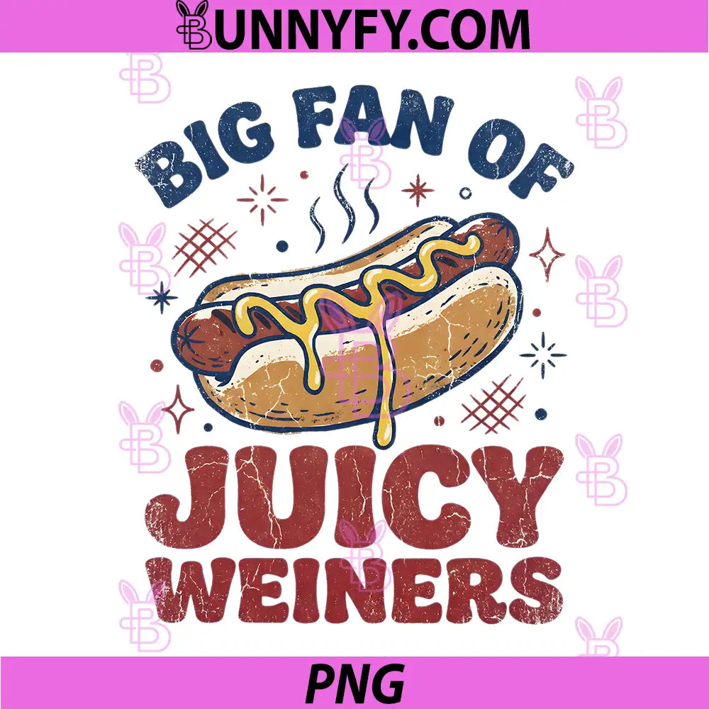 Big Fan of Juicy Wieners Hotdog PNG, 4th of July Adult Humor PNG