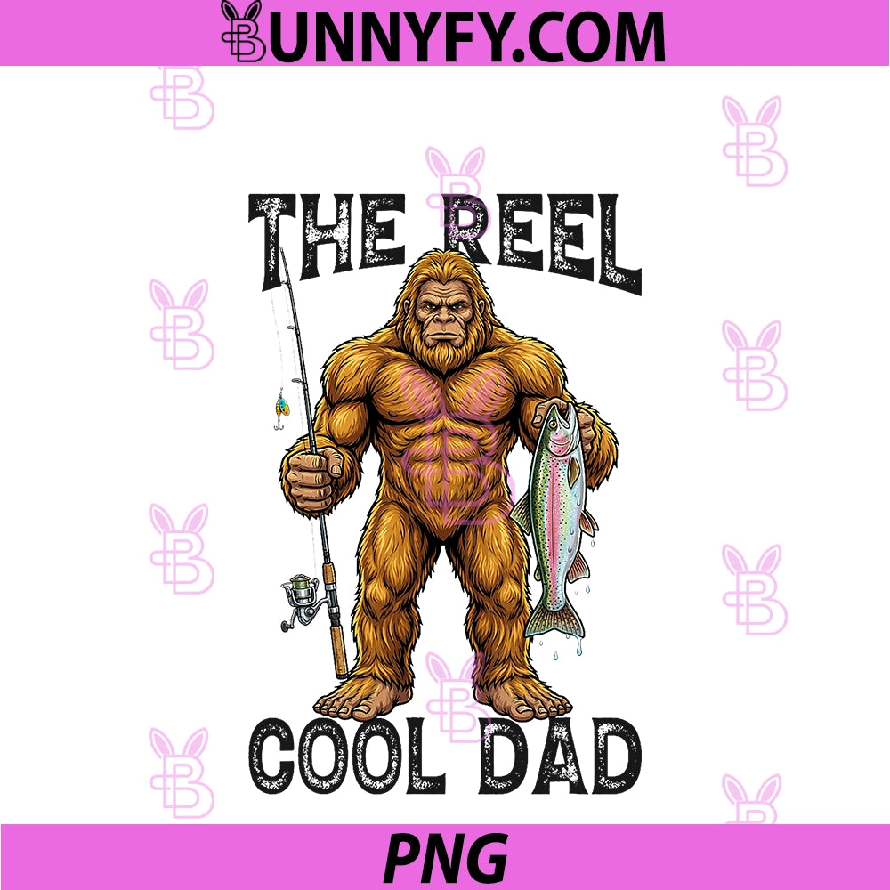 Bigfoot Fishing Cool Dad PNG, THE Reel Cool DAD PNG