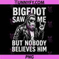 Bigfoot Saw Me But Nobody Believes Him PNG, Rock On Sign Biker PNG