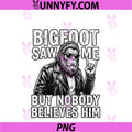 Bigfoot Saw Me PNG, But Nobody Believes Him Rock On Sign Biker PNG