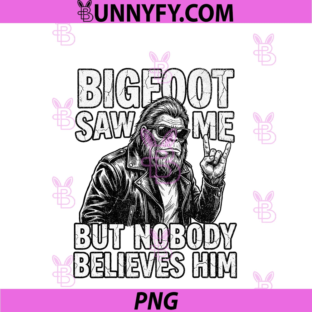 Bigfoot Saw Me PNG, But Nobody Believes Him Rock On Sign Biker PNG