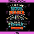 I Like My Rods Bigger And My Tackle Harder PNG, Funny Fishing Quote PNG
