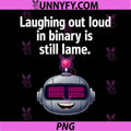 Laughing Out Loud In Binary Is Still Lame PNG, Funny Robot Nerd PNG