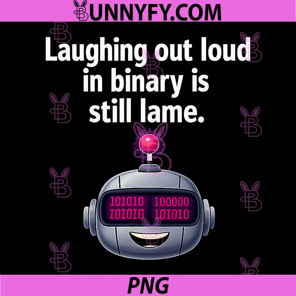 Laughing Out Loud In Binary Is Still Lame PNG, Funny Robot Nerd PNG