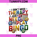 Bingo Player I Don't Need PNG, Therapy I Just Need To Play Bingo PNG