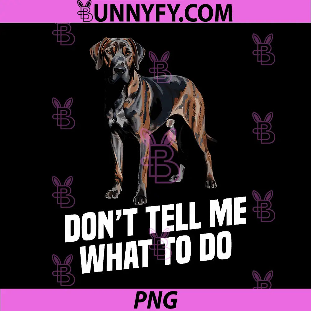 Dont Tell Me What To Do Dog Quote PNG, Funny Attitude Dog Lover Humor PNG