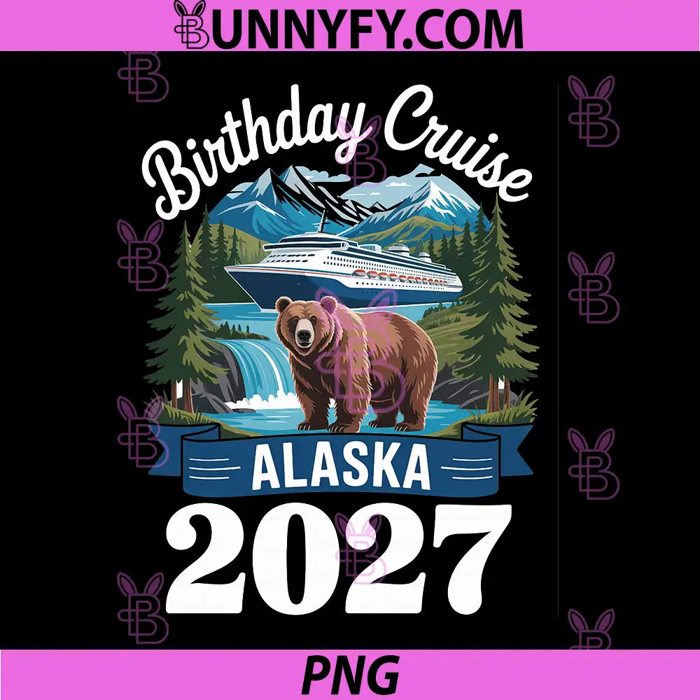 Birthday Alaska Cruise 2027 PNG, Matching Family PNG