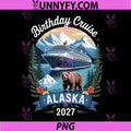 Birthday Cruise Alaska 2027 Vacation Design PNG, Alaska Cruise Trip Bear Mountain PNG