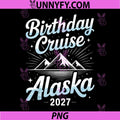 Birthday Alaska Cruise 2027 PNG, Matching Family PNG