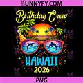 Birthday Crew Vacation Hawaii 2026 PNG, Cruise Summer Birthday PNG